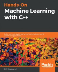 Hands-On Machine Learning with C++. Build, train, and deploy end-to-end machine learning and deep learning pipelines