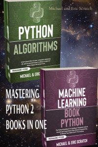 MASTERING PYTHON 2 BOOKS IN ONE. Algorithms and Machine Learning