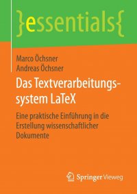 Das Textverarbeitungssystem LaTeX. Eine praktische Einfuhrung in die Erstellung wissenschaftlicher Dokumente