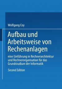 Aufbau Und Arbeitsweise Von Rechenanlagen. Eine Einfuhrung in Rechnerarchitektur Und Rechnerorganisation Fur Das Grundstudium Der Informatik