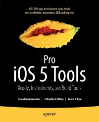 Pro iOS 5 Tools. Xcode, Instruments and Build Tools