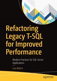 Refactoring Legacy T-SQL for Improved Performance. Modern Practices for SQL Server Applications