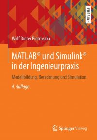 MATLAB. und Simulink. in der Ingenieurpraxis. Modellbildung, Berechnung und Simulation