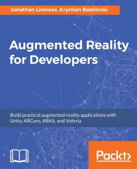 Augmented Reality for Developers. Build practical augmented reality applications with Unity, ARCore, ARKit, and Vuforia