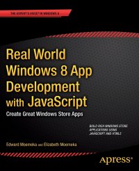 Real World Windows 8 App Development with JavaScript. Create Great Windows Store Apps