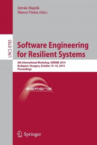 Software Engineering for Resilient Systems. 6th International Workshop, SERENE 2014, Budapest, Hungary, October 15-16, 2014. Proceedings