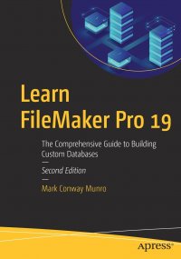 Learn FileMaker Pro 19. The Comprehensive Guide to Building Custom Databases