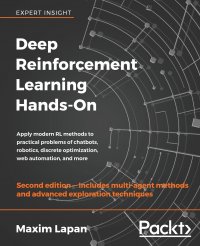 Deep Reinforcement Learning Hands-On - Second Edition. Apply modern RL methods to practical problems of chatbots, robotics, discrete optimization, web automation, and more