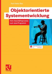 Objektorientierte Systementwicklung. Vom Geschaftsprozess zum Java-Programm