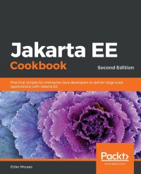 Jakarta EE Cookbook - Second Edition. Practical recipes for enterprise Java developers to deliver large scale applications with Jakarta EE