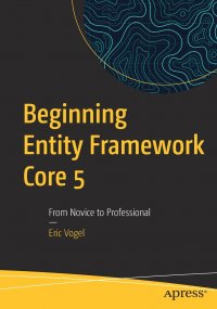 Beginning Entity Framework Core 5. From Novice to Professional