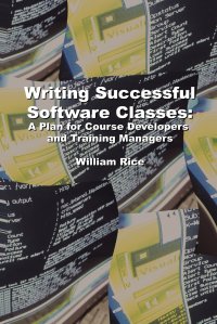 Writing Successful Software Classes. A Plan for Course Developers and Training Managers