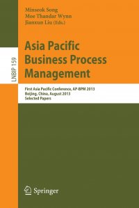 Asia Pacific Business Process Management. First Asia Pacific Conference, AP-BPM 2013, Beijing, China, August 29-30, 2013, Selected Papers