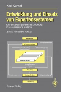 Entwicklung und Einsatz von Expertensystemen. Eine anwendungsorientierte Einfuhrung in wissensbasierte Systeme