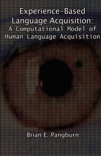 Experience-Based Language Acquisition. A Computational Model of Human Language Acquisition