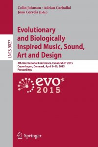 Evolutionary and Biologically Inspired Music, Sound, Art and Design. 4th International Conference, EvoMUSART 2015, Copenhagen, Denmark, April 8-10, 2015, Proceedings