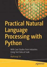 Practical Natural Language Processing with Python. With Case Studies from Industries Using Text Data at Scale