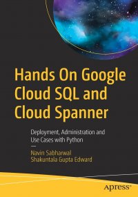 Hands On Google Cloud SQL and Cloud Spanner. Deployment, Administration and Use Cases with Python