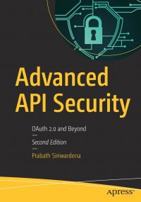 Advanced API Security. OAuth 2.0 and Beyond