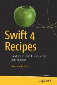 Swift 4 Recipes. Hundreds of Useful Hand-picked Code Snippets