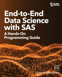 End-to-End Data Science with SAS. A Hands-On Programming Guide