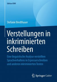 Verstellungen in inkriminierten Schreiben. Eine linguistische Analyse verstellten Sprachverhaltens in Erpresserschreiben und anderen inkriminierten Texten