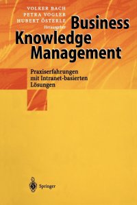 Business Knowledge Management. Praxiserfahrungen mit Intranetbasierten Losungen