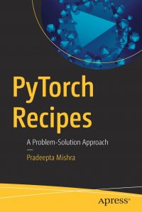 PyTorch Recipes. A Problem-Solution Approach