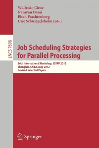 Job Scheduling Strategies for Parallel Processing. 16th International Workshop, JSSPP 2012, Shanghai, China, May 25, 2012. Revised Selected Papers