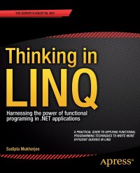 Thinking in LINQ. Harnessing the Power of Functional Programming in .NET Applications