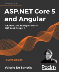 ASP.NET Core 5 and Angular - Fourth Edition. Full-stack web development with .NET 5 and Angular 11