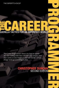 The Career Programmer. Guerilla Tactics for an Imperfect World