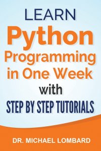 Python. Learn Python Programming in One Week with Step-by-Step Tutorials:  Learn Python Programming in One Week with Step-by-Step Tutorials