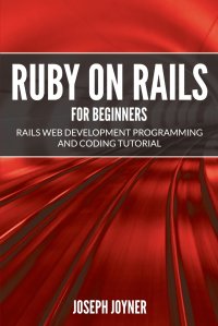 Ruby on Rails For Beginners. Rails Web Development Programming and Coding Tutorial