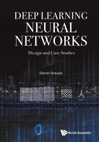 Deep Learning Neural Networks. Design and Case Studies