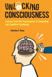 Unlocking Consciousness. Lessons from the Convergence of Computing and Cognitive Psychology