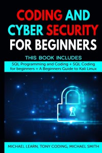 Coding and Cyber Security for Beginners. This Book Includes : 