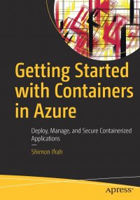 Getting Started with Containers in Azure. Deploy, Manage, and Secure Containerized Applications