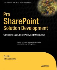 Pro SharePoint Solution Development. Combining .NET, SharePoint, and Office 2007