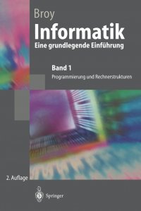 Informatik Eine grundlegende Einfuhrung. Band 1: Programmierung und Rechnerstrukturen