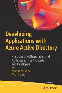 Developing Applications with Azure Active Directory. Principles of Authentication and Authorization for Architects and Developers