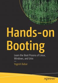 Hands-on Booting. Learn the Boot Process of Linux, Windows, and Unix