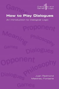 How to Play Dialogues. an Introduction to Dialogical Logic