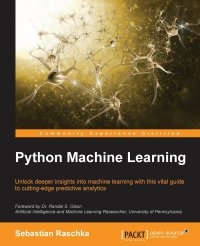 Python Machine Learning. Unlock deeper insights into Machine Leaning with this vital guide to cutting-edge predictive analytics