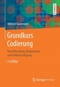 Grundkurs Codierung. Verschlusselung, Kompression und Fehlerbeseitigung