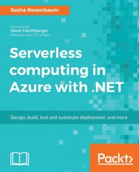 Serverless computing in Azure with .NET. Build, test, and automate deployment