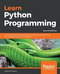 Learn Python Programming - Second Edition. The no-nonsense, beginner's guide to programming, data science, and web development with Python 3.7