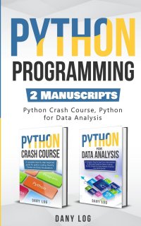 Python Programming. 2 Manuscripts - Python Crash Course, Python For Data Analysis