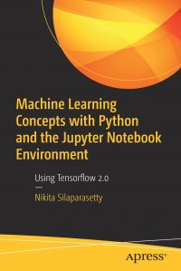 Machine Learning Concepts with Python and the Jupyter Notebook Environment. Using Tensorflow 2.0