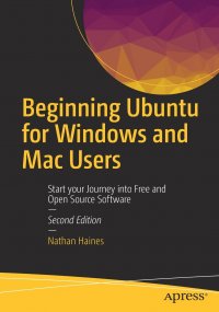 Beginning Ubuntu for Windows and Mac Users. Start your Journey into Free and Open Source Software